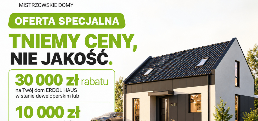 Tniemy ceny, nie jakość! Skorzystaj z wyjątkowej promocji ERDOL HAUS i zyskaj nawet 30 000 zł rabatu na swój dom!