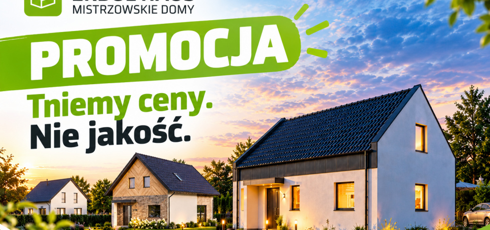 Tniemy ceny, nie jakość - zyskaj do 30 000 tysięcy na budowę domu ERDOL HAUS!
