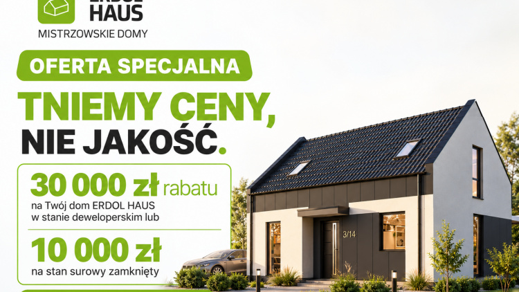 Tniemy ceny, nie jakość! Skorzystaj z wyjątkowej promocji ERDOL HAUS i zyskaj nawet 30 000 zł rabatu na swój dom!