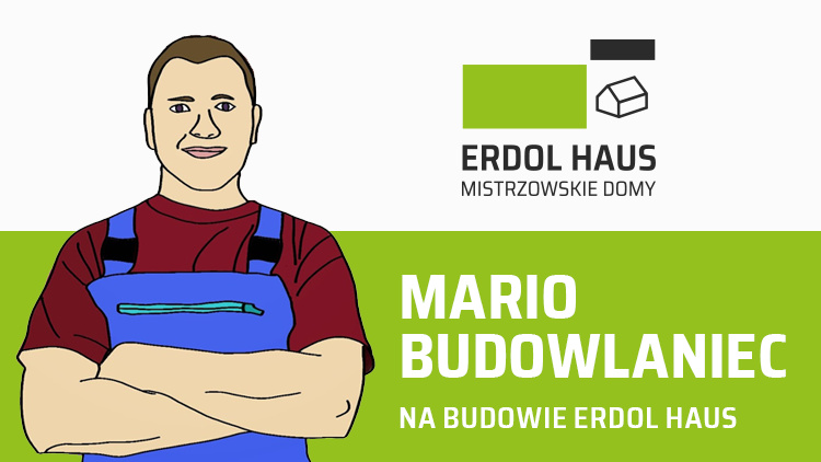 MARIO BUDOWLANIEC na budowie ERDOL HAUS